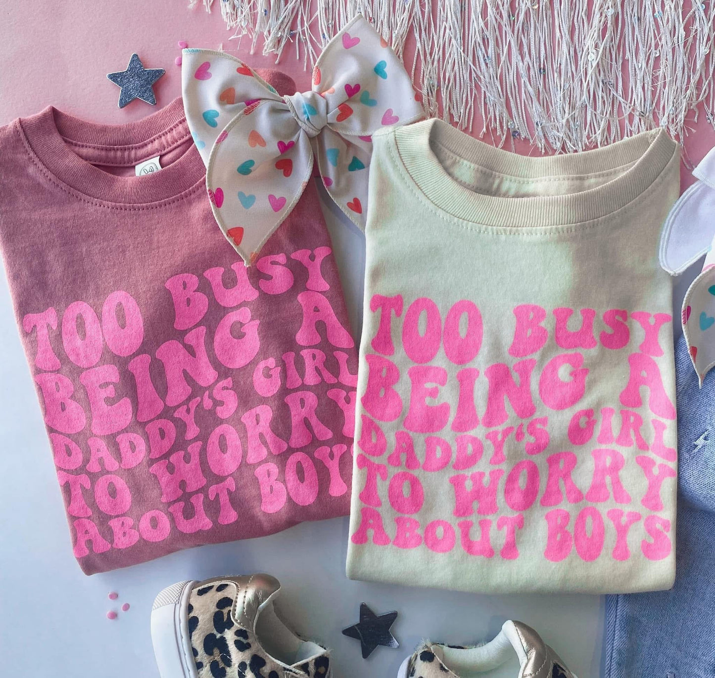 TOO BUSY BEING A DADDY’S GIRL TO WORRY ABOUT BOYS TEE