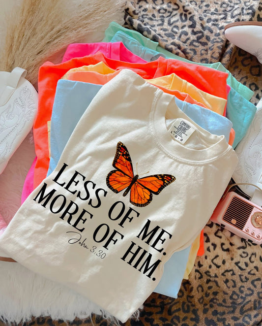 Less Of Me More Of Him tee